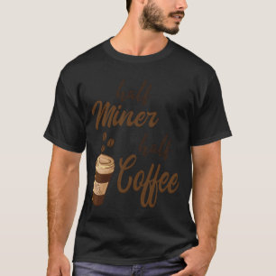 Halber Bergmann, halbes Kaffeemädchen T-Shirt