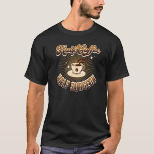 halber Chirurg Halbkaffee Sprichwort T-Shirt