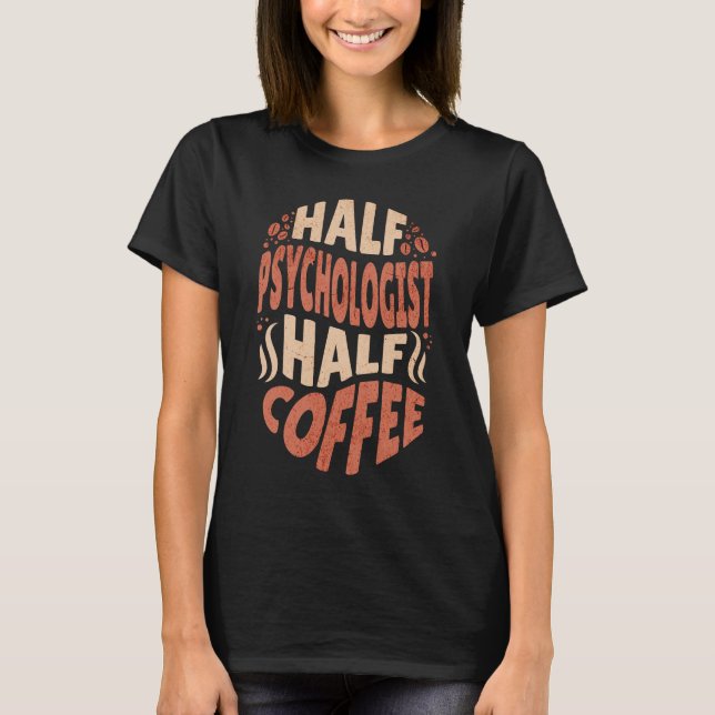 halber Psychologe Halbtagskaffee T-Shirt (Vorderseite)