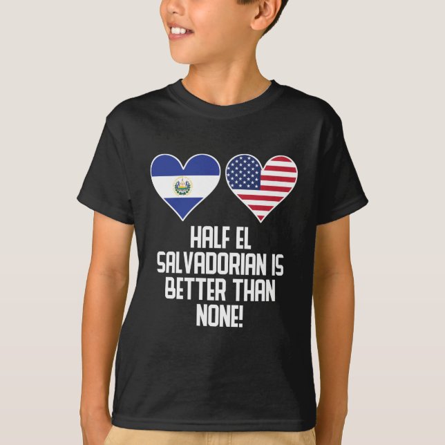 Halbes EL Salvadorianer ist besser als keine T-Shirt (Vorderseite)