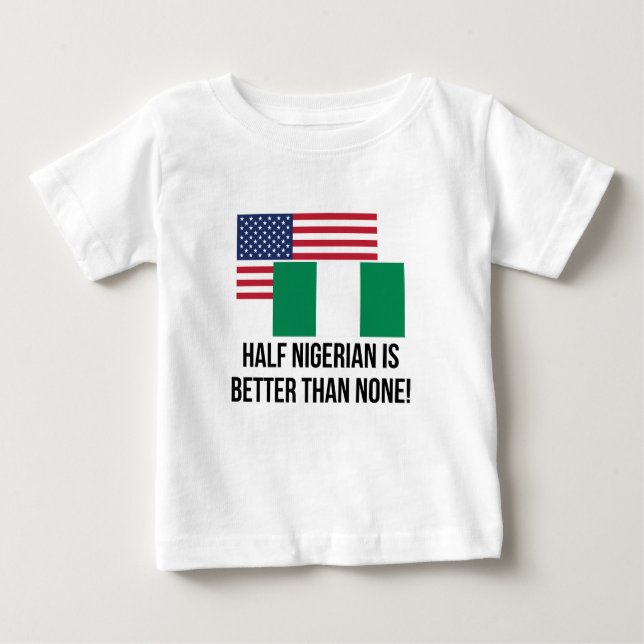 Halbes nigerisches ist besser als keine baby t-shirt (Vorderseite)