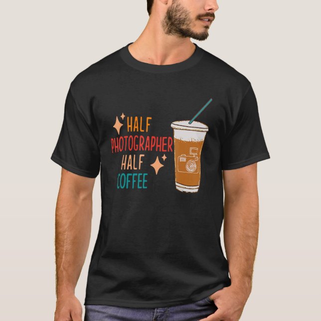 Halbfotograf Coffee Fotograf T-Shirt (Vorderseite)
