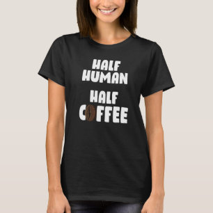 Halbmenschlicher Halbkaffee Niedlicher Kaffee Spaß T-Shirt
