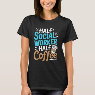 Halbtagskaffee der Sozialarbeiter T-Shirt