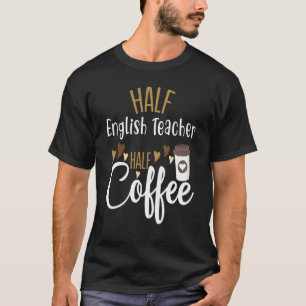 Halbtagskaffee Hälfte Englischlehrerin Inspirati T-Shirt