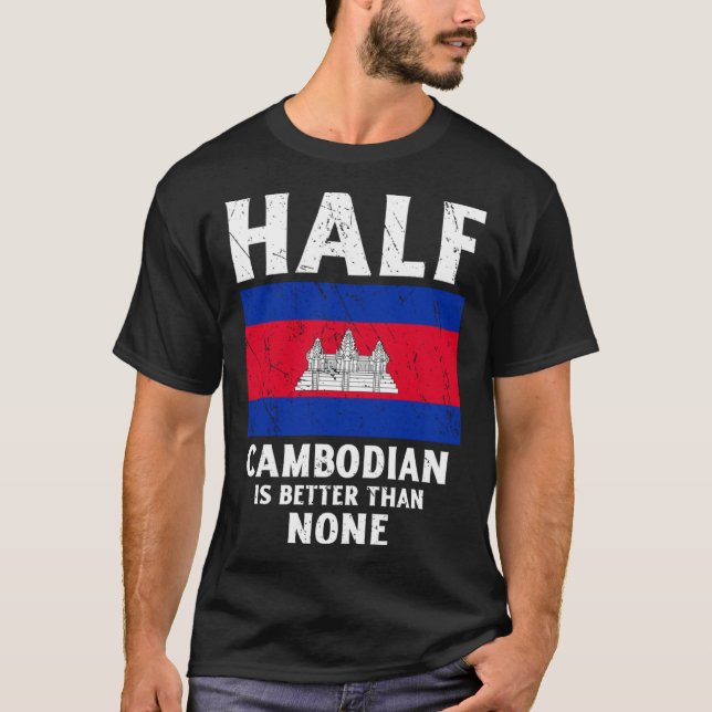 Half Cambodian Is Better Than None National Flag C T-Shirt (Vorderseite)