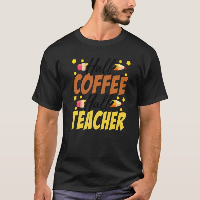 Half Coffee Half teacher First Day of School Teach T-Shirt (Vorderseite)