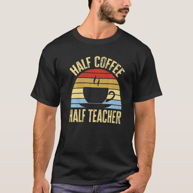 Half Coffee Half teacher First Day of School Teach T-Shirt (Vorderseite)
