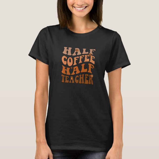 Half Coffee Half Teacher Inspirational Retro Teach T-Shirt (Vorderseite)