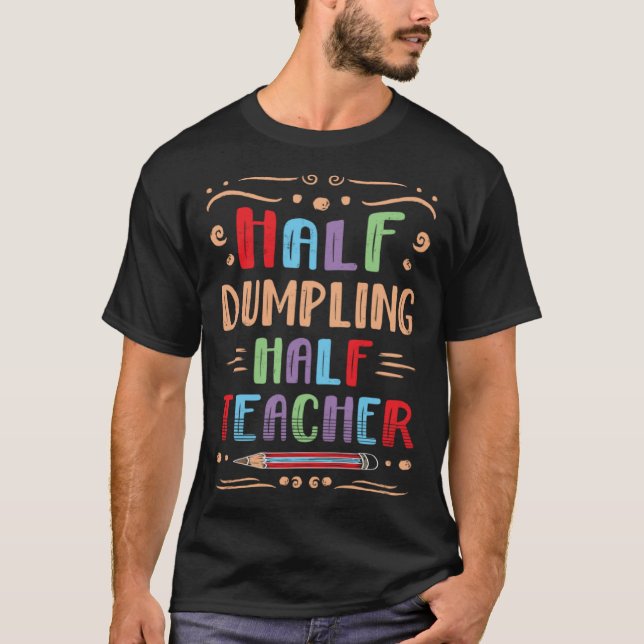 Half Dumpling Halblehrer Dim Sum Feinschmecker Chi T-Shirt (Vorderseite)