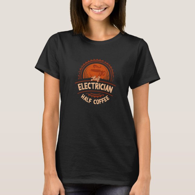 Half Electrician Half Coffee  Electrical Lineman H T-Shirt (Vorderseite)
