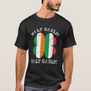 Half Gaelic Half Garlic Italian Irish Saint Patric T-Shirt