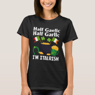 Half Gaelic Half Knolic Ich bin Italrish Funny St. T-Shirt
