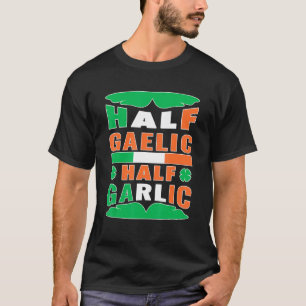 Half Gaelic Half Knolic Irish Italian St Patrick S T-Shirt