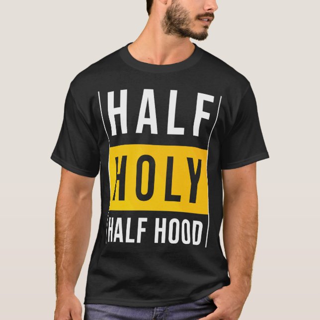 Half Hood Half Heilig Sarcastic T-Shirt (Vorderseite)