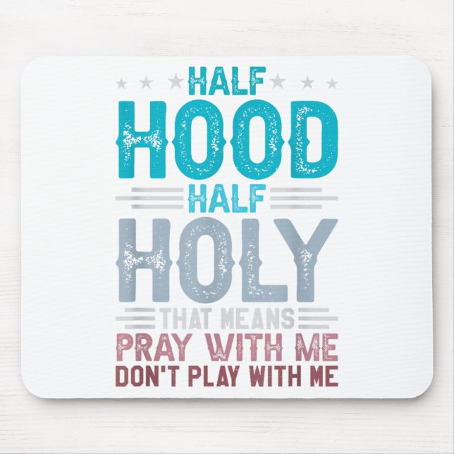 Half Hood Half Holy Means Pray With Me Don't Play  Mousepad (Vorne)