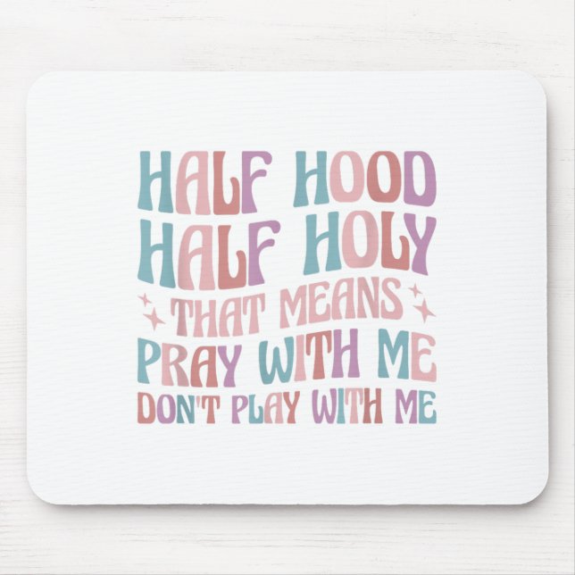 Half Hood Half Holy Means Pray With Me Don't Play  Mousepad (Vorne)