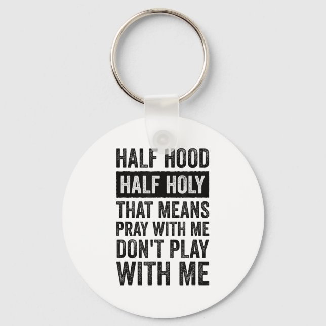 Half Hood Half Holy Means Pray With Me Don't Play  Schlüsselanhänger (Vorderseite)