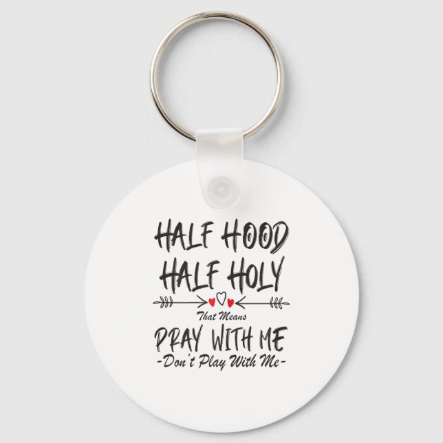 Half Hood Half Holy That Means Pray With Me Don't  Schlüsselanhänger (Vorderseite)