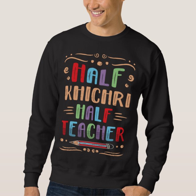 Half Khichri Half Teacher Indian Food Foodie Khich Sweatshirt (Vorderseite)