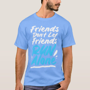 Half Marathon Freunde lassen Freunde nicht alleine T-Shirt