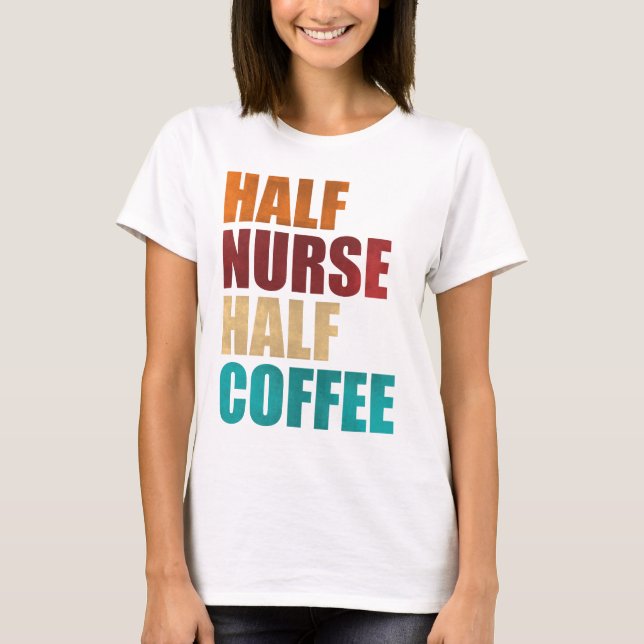 Half Nurse Half Coffee Funny Nurse T-Shirt (Vorderseite)