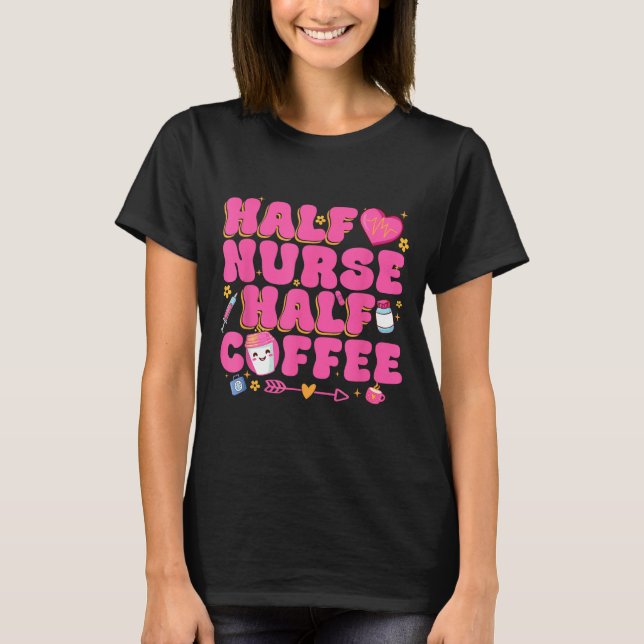 Half Nurse Half Coffee Nurse  T-Shirt (Vorderseite)