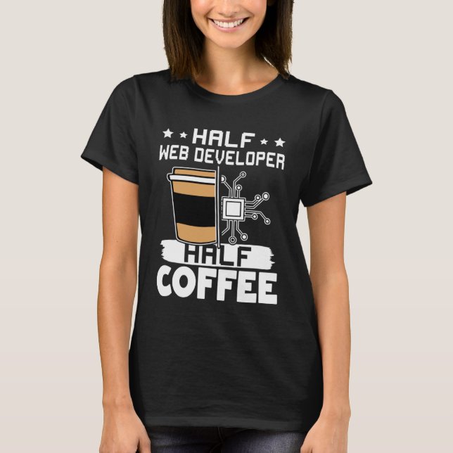 Half Web Developer Half Coffee  1 T-Shirt (Vorderseite)