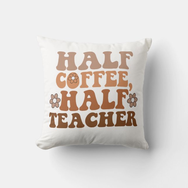Hälfte des Kaffees Lehrer zurück zum Schullehrer Kissen (Vorderseite)