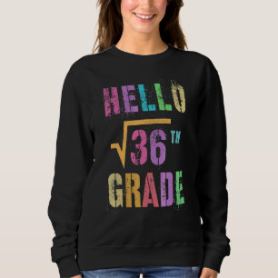 Hallo 6. Klasse Quadratwurzel von 36 Mathe Stud Sq Sweatshirt