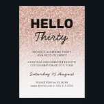 Hallo Dreißig Rosa Rose Gold 30th Age Birthday Einladung<br><div class="desc">Kann vollständig an Ihre Bedürfnisse angepasst werden,  um Ihren Anzug zu erfüllen. © Gorjo Designs. Made for you via Zazzle Plattform. // Benötigen Sie Hilfe bei der Anpassung Ihres Designs? Andere Ideen got? Kontaktieren Sie mich (Zoe) direkt. Schriftart Stile und Farben können an Ihr Thema angepasst werden.</div>