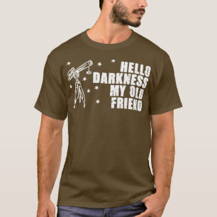 Hallo Dunkelheit elescope Stargazing Astronomie Lo T-Shirt