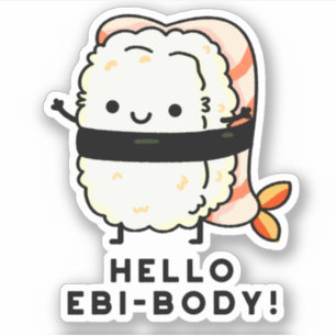 Hallo Ebi-body Funny Ebi Sushi Pun Aufkleber