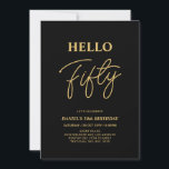 Hallo Fifty | Gold & Black 50. Geburtstagsparty Einladung<br><div class="desc">Mit dieser stilvollen 50. Geburtstagseinladung laden wir Sie ein. Dieses Design verfügt über ein modernes Skript "Hello Fifty" in schwarz & gold Farbe Thema. Sie können den gesamten Text anpassen. Matching Party Artikel sind in meinem Shop BaraBomDesign erhältlich.</div>