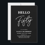 Hallo Fifty | Moderne Schwarze 50. Geburtstagspart Einladung<br><div class="desc">Mit dieser stilvollen 50. Geburtstagseinladung laden wir Sie ein. Dieses Design verfügt über ein modernes Skript "Hello Fifty" in schwarz-weiß Farbe Thema. Sie können den gesamten Text anpassen. Matching Party Artikel sind in meinem Shop BaraBomDesign erhältlich.</div>