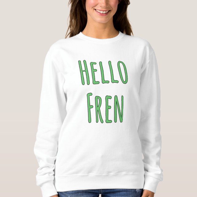 Hallo Fren Sweatshirt (Vorderseite)
