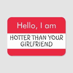 Hallo ... Hotter als Ihre Freundin Namensschild