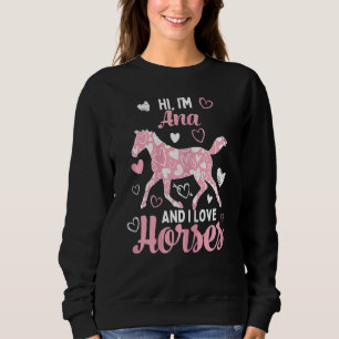 Hallo ich bin Ana und ich Liebe Pferde Niedlich He Sweatshirt