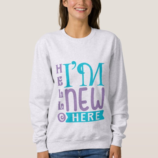 Hallo, ich bin neu hier sweatshirt (Vorderseite)