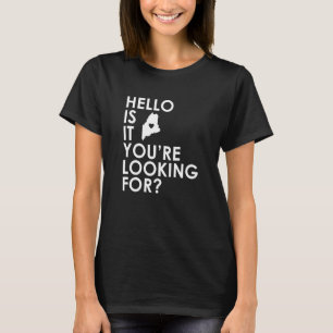 Hallo ist es ME Maine Sie suchen nach Novelty St T-Shirt
