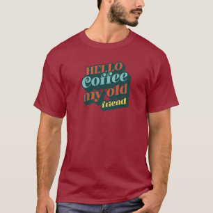 Hallo Kaffee mein alter Freund Shirt