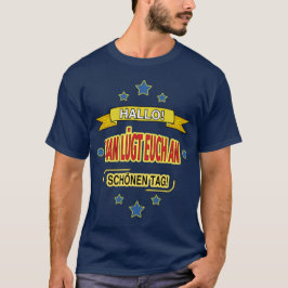 HALLO! MAN LÜGT EUCH AN. schönen TAG! T-Shirt