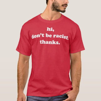 Hallo Seien Sie nicht rassistisch dank der Gleichb T-Shirt
