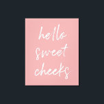 Hallo Sweet Cheek Funny Toilet Dusty Rose Bad Leinwanddruck<br><div class="desc">Hallo,  süße Wangen! Schönes Toilettenschild,  perfekt für Ihr Bad!</div>