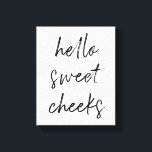 Hallo Sweet Cheek Funny Toilette Badezimmer Leinwanddruck<br><div class="desc">Hallo,  süße Wangen! Schönes Toilettenschild,  perfekt für Ihr Bad!</div>