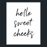 Hallo Sweet Cheek Funny Toilette Badezimmer Poster<br><div class="desc">Hallo, süße Wangen! Schönes Toilettenschild, perfekt für Ihr Bad!</div>
