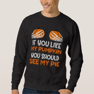 Halloween Costume You Like My Pumpkin You Should S Sweatshirt