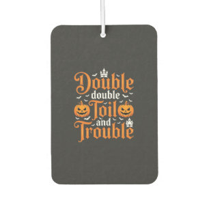 Halloween Double Double Toil and Trouble_1 Autolufterfrischer