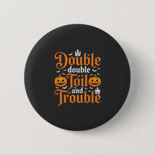 Halloween Double Double Toil and Trouble_1 Button