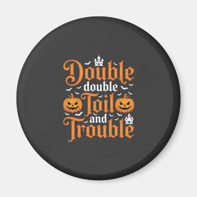 Halloween Double Double Toil and Trouble_1 Magnet (Vorne)